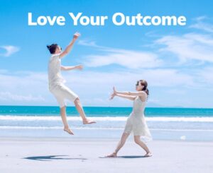 Love Your Outcome for action and attraction